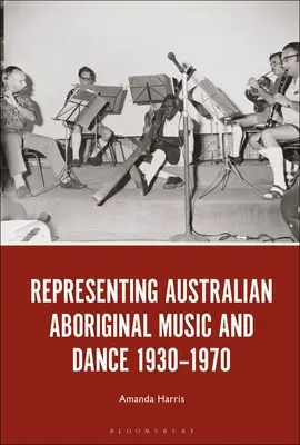 Représentation de la musique et de la danse aborigènes australiennes 1930-1970 - Representing Australian Aboriginal Music and Dance 1930-1970