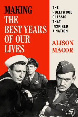 Les meilleures années de notre vie : Le classique hollywoodien qui a inspiré une nation - Making the Best Years of Our Lives: The Hollywood Classic That Inspired a Nation