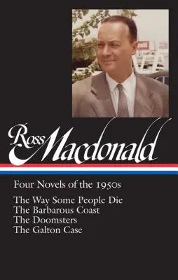 Ross Macdonald : Quatre romans des années 1950 (Loa #264) : La façon dont certains meurent / La côte barbare / Les Doomsters / L'affaire Galton - Ross Macdonald: Four Novels of the 1950s (Loa #264): The Way Some People Die / The Barbarous Coast / The Doomsters / The Galton Case