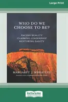Qui choisissons-nous d'être ? Faire face à la réalité, revendiquer le leadership, restaurer la santé mentale [16 Pt Large Print Edition]. - Who Do We Choose To Be?: Facing Reality, Claiming Leadership, Restoring Sanity [16 Pt Large Print Edition]