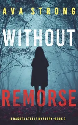 Sans remords (Un thriller à suspense du FBI de Dakota Steele - Livre 2) - Without Remorse (A Dakota Steele FBI Suspense Thriller-Book 2)