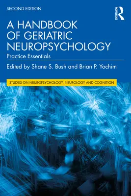 Manuel de neuropsychologie gériatrique : Practice Essentials - A Handbook of Geriatric Neuropsychology: Practice Essentials