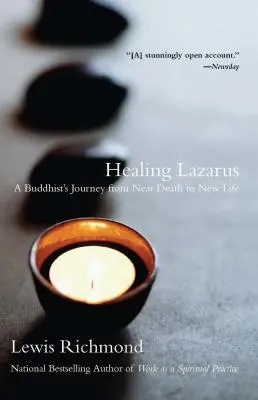 Guérir Lazare : Le voyage d'un bouddhiste de la mort imminente à la nouvelle vie - Healing Lazarus: A Buddhist's Journey from Near Death to New Life