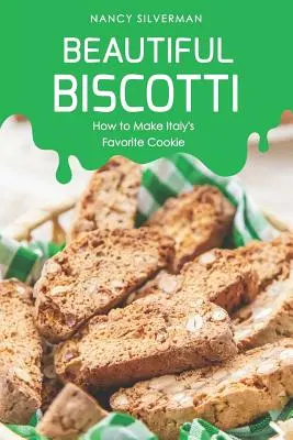 Biscotti : comment préparer le biscuit préféré des Italiens - Beautiful Biscotti: How to Make Italy's Favorite Cookie