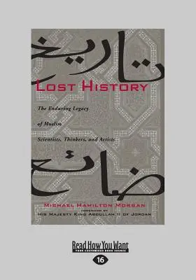L'histoire perdue : L'héritage durable des scientifiques, penseurs et artistes musulmans (Gros caractères 16pt) - Lost History: The Enduring Legacy of Muslim Scientists, Thinkers, and Artists (Large Print 16pt)