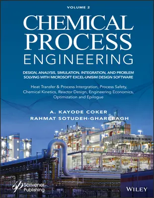 Chemical Process Engineering Volume 2 : Design, Analysis, Simulation, Integration, and Problem Solving with Microsoft Excel-Unisim Software for Chemica - Chemical Process Engineering Volume 2: Design, Analysis, Simulation, Integration, and Problem Solving with Microsoft Excel-Unisim Software for Chemica