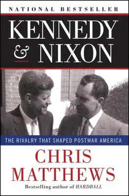 Kennedy & Nixon : La rivalité qui a façonné l'Amérique d'après-guerre - Kennedy & Nixon: The Rivalry That Shaped Postwar America