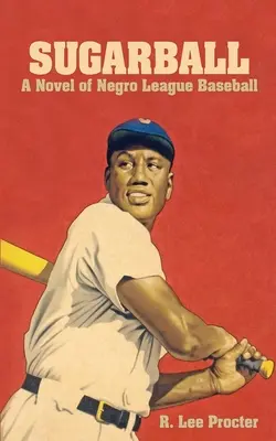 Sugarball : Un roman sur la Negro League Baseball - Sugarball: A Novel of Negro League Baseball