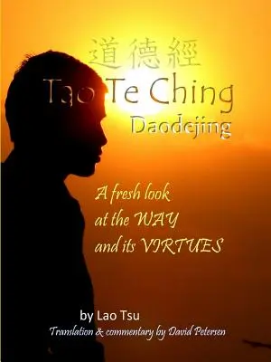 Tao Te Ching / Daodejing : Un regard neuf sur la voie et ses vertus - Tao Te Ching / Daodejing: A Fresh Look at the Way and its Virtues