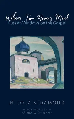 Là où deux rivières se rencontrent : Fenêtres russes sur l'Évangile - Where Two Rivers Meet: Russian Windows on the Gospel