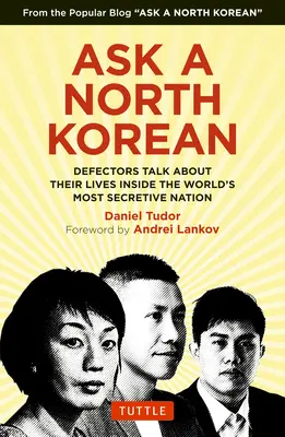 Demandez à un Nord-Coréen : Des transfuges parlent de leur vie au sein de la nation la plus secrète du monde - Ask a North Korean: Defectors Talk about Their Lives Inside the World's Most Secretive Nation