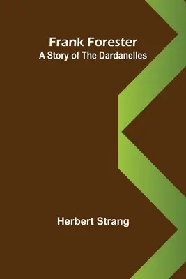 Frank Forester : L'histoire des Dardanelles - Frank Forester A Story of the Dardanelles