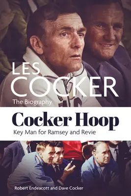 Cocker Hoop : La biographie de Les Cocker, l'homme clé de Ramsey et Revie - Cocker Hoop: The Biography of Les Cocker, Key Man for Ramsey and Revie