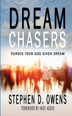 Chasseurs de rêves : Poursuivre le rêve que Dieu vous a donné - Dream Chasers: Pursue your God given dream