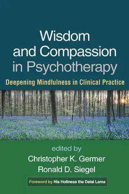 Sagesse et compassion en psychothérapie : Approfondir la pleine conscience dans la pratique clinique - Wisdom and Compassion in Psychotherapy: Deepening Mindfulness in Clinical Practice