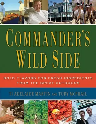 Le côté sauvage du commandant : Des saveurs audacieuses pour des ingrédients frais issus du grand air - Commander's Wild Side: Bold Flavors for Fresh Ingredients from the Great Outdoors