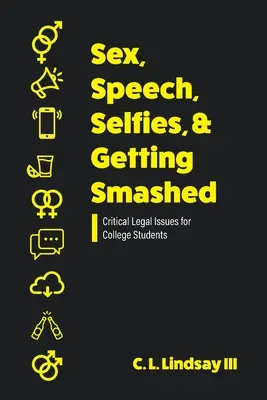 Sexe, discours, selfies, et se bourrer la gueule : Questions juridiques cruciales pour les étudiants - Sex, Speech, Selfies, and Getting Smashed: Critical Legal Issues for College Students
