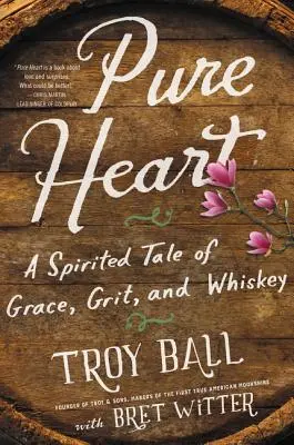 Pure Heart : Un récit plein d'entrain sur la grâce, le courage et le whisky - Pure Heart: A Spirited Tale of Grace, Grit, and Whiskey