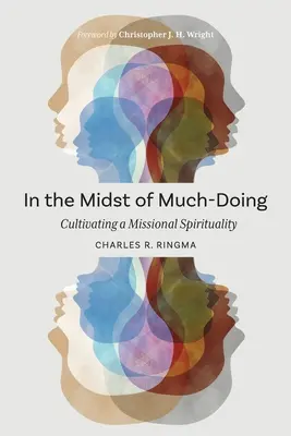 Au milieu de beaucoup de choses à faire : Cultiver une spiritualité missionnaire - In the Midst of Much-Doing: Cultivating a Missional Spirituality