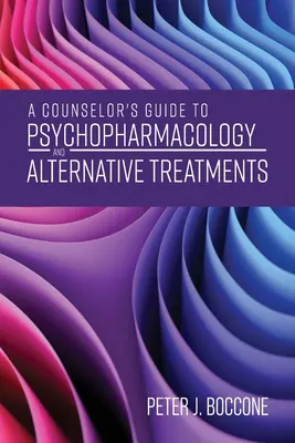 Guide du conseiller en psychopharmacologie et traitements alternatifs - A Counselor's Guide to Psychopharmacology and Alternative Treatments