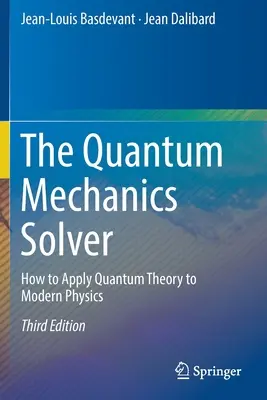 Le solveur de la mécanique quantique : comment appliquer la théorie quantique à la physique moderne - The Quantum Mechanics Solver: How to Apply Quantum Theory to Modern Physics