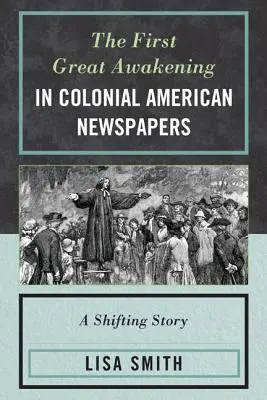 Le premier grand réveil dans les journaux de l'Amérique coloniale : Une histoire changeante - The First Great Awakening in Colonial American Newspapers: A Shifting Story