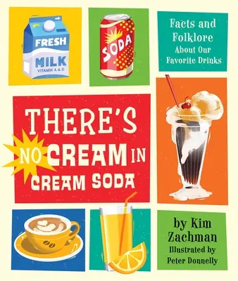 Il n'y a pas de crème dans le soda à la crème : Faits et légendes sur nos boissons préférées - There's No Cream in Cream Soda: Facts and Folklore about Our Favorite Drinks