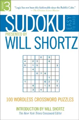 Sudoku Easy to Hard Presented by Will Shortz, Volume 3 : 100 mots croisés sans paroles - Sudoku Easy to Hard Presented by Will Shortz, Volume 3: 100 Wordless Crossword Puzzles