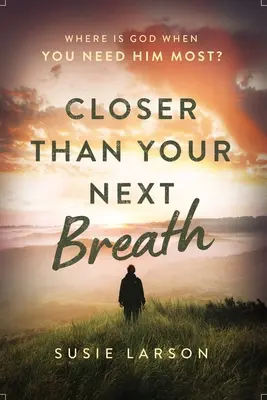 Plus près que votre prochain souffle : Où est Dieu quand vous en avez le plus besoin ? - Closer Than Your Next Breath: Where Is God When You Need Him Most?