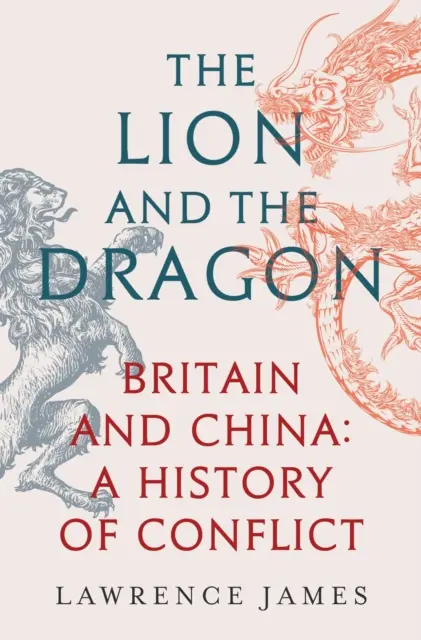 Le lion et le dragon - La Grande-Bretagne et la Chine : Une histoire de conflit - Lion and the Dragon - Britain and China: A History of Conflict