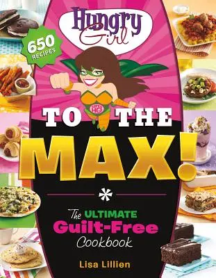 Hungry Girl to the Max ! Le livre de cuisine ultime sans culpabilité - Hungry Girl to the Max!: The Ultimate Guilt-Free Cookbook