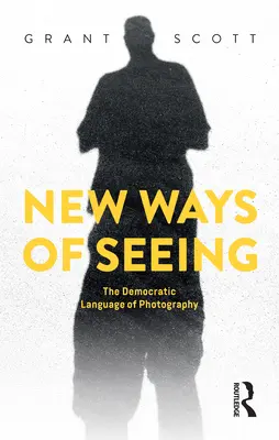 Nouvelles façons de voir : Le langage démocratique de la photographie - New Ways of Seeing: The Democratic Language of Photography