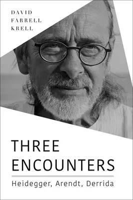 Trois rencontres : Heidegger, Arendt, Derrida - Three Encounters: Heidegger, Arendt, Derrida