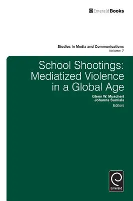 Les fusillades dans les écoles : La violence médiatisée à l'ère de la mondialisation - School Shootings: Mediatized Violence in a Global Age