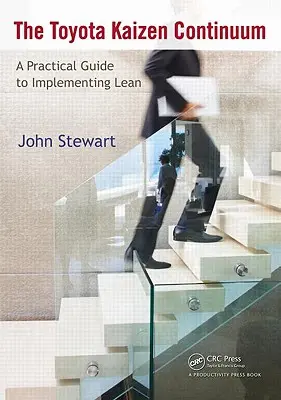 Le continuum Toyota Kaizen : Un guide pratique pour la mise en œuvre du Lean - The Toyota Kaizen Continuum: A Practical Guide to Implementing Lean