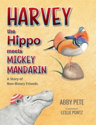 Harvey l'hippopotame rencontre Mickey le mandarin : une histoire d'amis non binaires - Harvey the Hippo Meets Mickey Mandarin: A Story of Non-Binary Friends