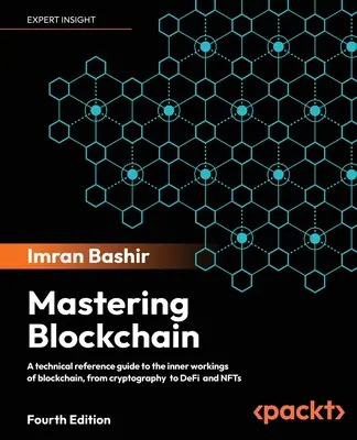 Maîtriser la blockchain - Quatrième édition : Un guide de référence technique sur les rouages de la blockchain, de la cryptographie au DeFi et aux NFT. - Mastering Blockchain - Fourth Edition: A technical reference guide to the inner workings of blockchain, from cryptography to DeFi and NFTs