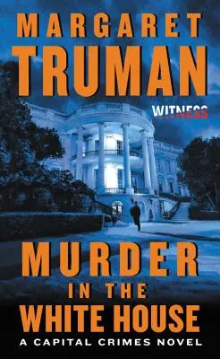 Meurtre à la Maison Blanche : Un roman sur les crimes capitaux - Murder in the White House: A Capital Crimes Novel