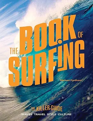 Le livre du surf : Le guide du tueur - The Book of Surfing: The Killer Guide