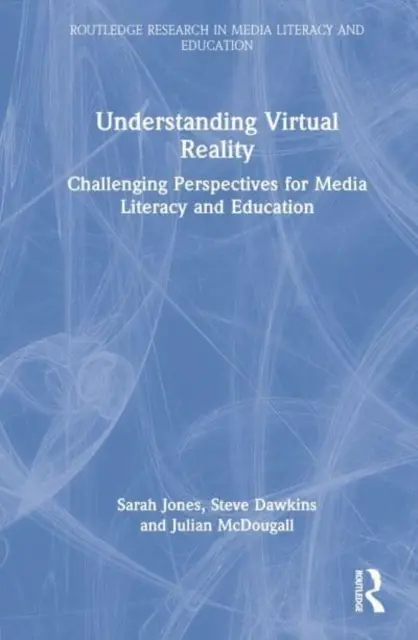 Comprendre la réalité virtuelle : Des perspectives stimulantes pour l'éducation aux médias et l'enseignement - Understanding Virtual Reality: Challenging Perspectives for Media Literacy and Education