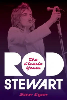 Rod Stewart : Les années classiques - Rod Stewart: The Classic Years