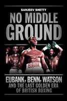 No Middle Ground - Eubank, Benn, Watson et l'âge d'or de la boxe britannique - No Middle Ground - Eubank, Benn, Watson and the golden era of British boxing