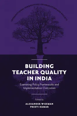 Renforcer la qualité des enseignants en Inde : Examen des cadres politiques et des résultats de la mise en œuvre - Building Teacher Quality in India: Examining Policy Frameworks and Implementation Outcomes