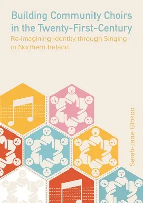 Construire des chorales communautaires au XXIe siècle : Réimaginer l'identité par le chant en Irlande du Nord - Building Community Choirs in the Twenty-First Century: Re-imagining Identity through Singing in Northern Ireland