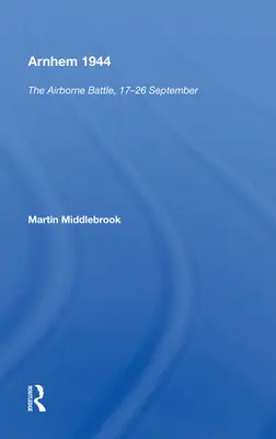 Arnhem 1944 : La bataille aéroportée, 17-26 septembre - Arnhem 1944: The Airborne Battle, 17-26 September