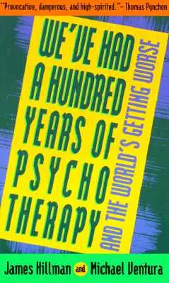 Nous avons eu cent ans de psychothérapie et le monde va de plus en plus mal. - We've Had a Hundred Years of Psychotherapy--And the World's Getting Worse