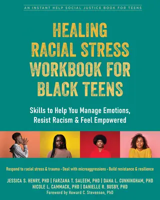 Healing Racial Stress Workbook for Black Teens : Des compétences pour t'aider à gérer tes émotions, à résister au racisme et à te sentir autonome - Healing Racial Stress Workbook for Black Teens: Skills to Help You Manage Emotions, Resist Racism, and Feel Empowered