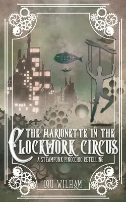La marionnette dans le cirque d'horlogerie : une relecture steampunk de Pinnochio - The Marionette in the Clockwork Circus: A Steampunk Pinnochio Retelling