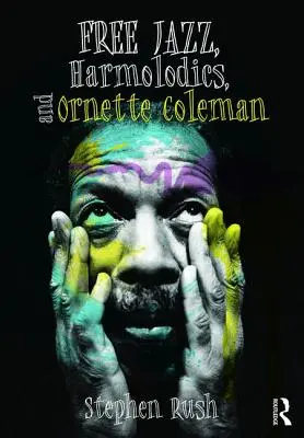 Free Jazz, Harmolodics et Ornette Coleman - Free Jazz, Harmolodics, and Ornette Coleman