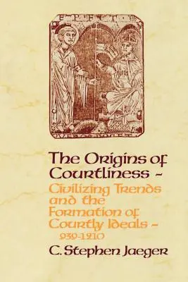 Les origines de la courtoisie : Tendances civilisatrices et formation des idéaux courtois, 939-1210 - The Origins of Courtliness: Civilizing Trends and the Formation of Courtly Ideals, 939-1210